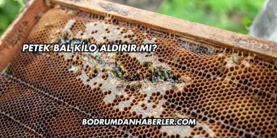 Petek Bal Kilo Aldırır mı?