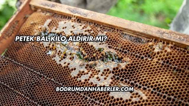 Petek Bal Kilo Aldırır mı?