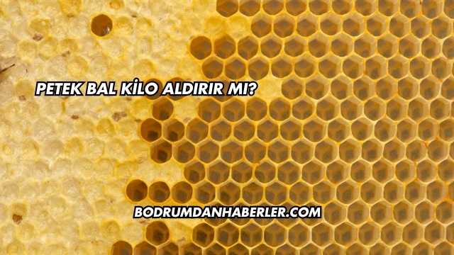 Petek Bal Kilo Aldırır mı?