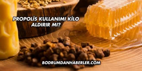 Propolis Kullanımı Kilo Aldırır mı?
