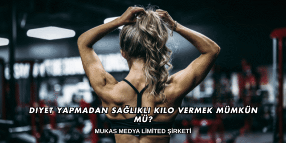 Diyet Yapmadan Sağlıklı Kilo Vermek Mümkün mü?