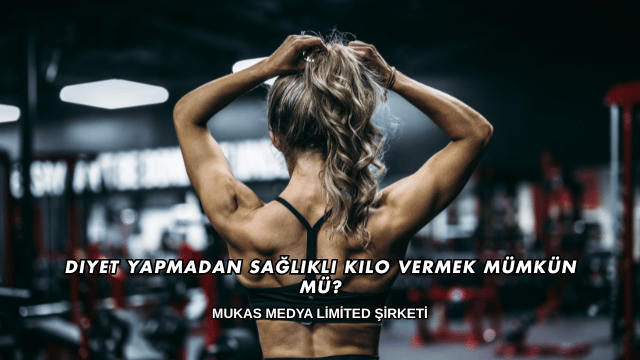 Diyet Yapmadan Sağlıklı Kilo Vermek Mümkün mü?