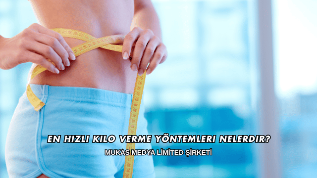 En Hızlı Kilo Verme Yöntemleri Nelerdir?