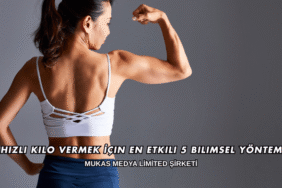 Hızlı Kilo Vermek İçin En Etkili 5 Bilimsel Yöntem