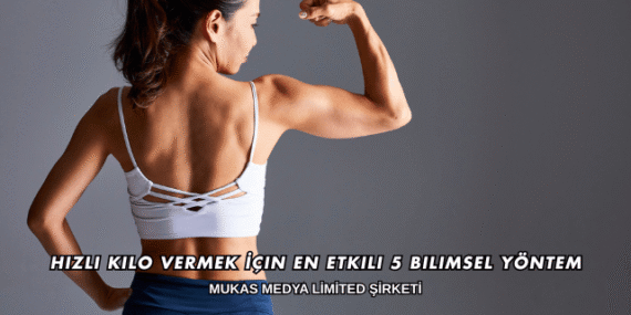Hızlı Kilo Vermek İçin En Etkili 5 Bilimsel Yöntem
