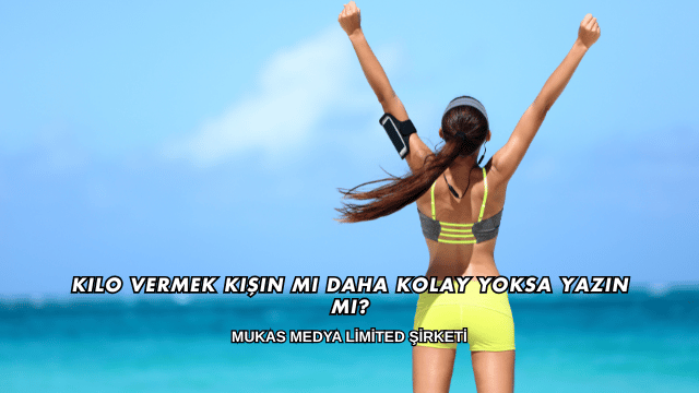 Kilo Vermek Kışın mı Daha Kolay Yoksa Yazın mı