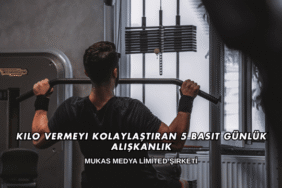 Kilo Vermeyi Kolaylaştıran 5 Basit Günlük Alışkanlık