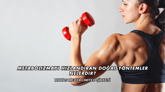 Metabolizmayı Hızlandıran Doğal Yöntemler Nelerdir?