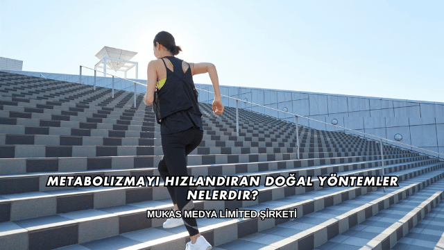 Metabolizmayı Hızlandıran Doğal Yöntemler Nelerdir?