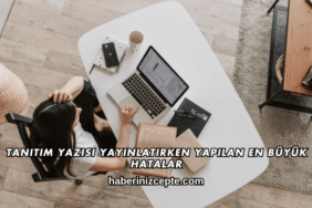 Tanıtım Yazısı Yayınlatırken Yapılan En Büyük Hatalar